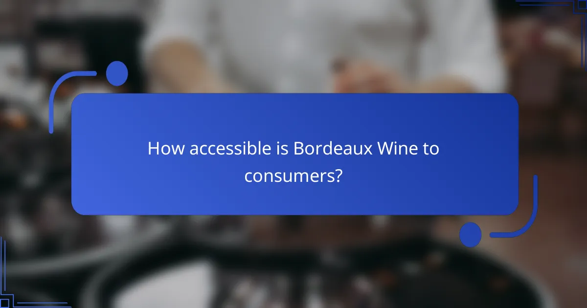 How accessible is Bordeaux Wine to consumers?