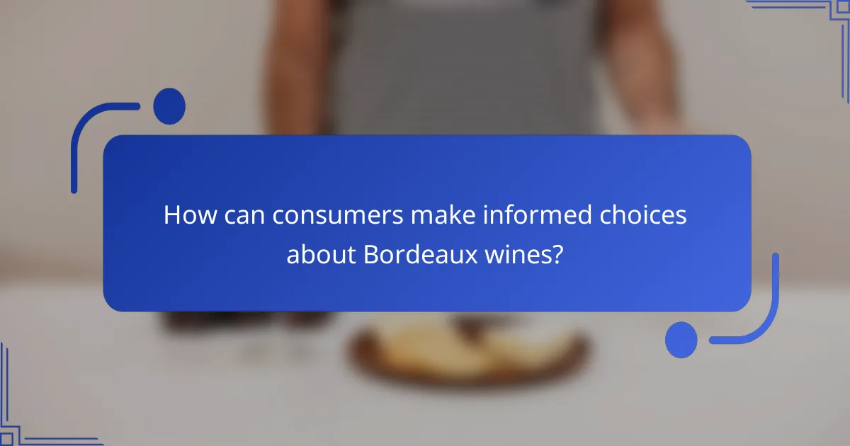 How can consumers make informed choices about Bordeaux wines?