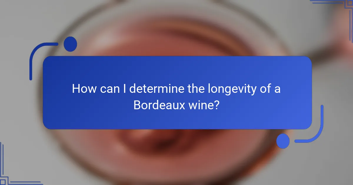 How can I determine the longevity of a Bordeaux wine?
