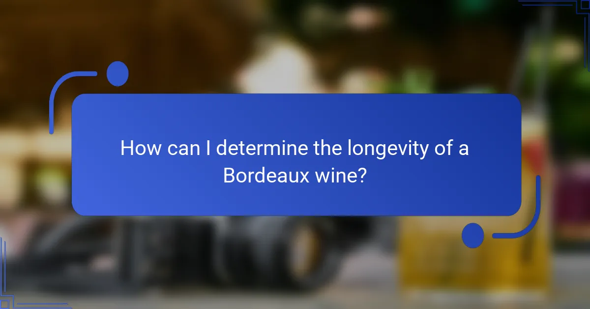 How can I determine the longevity of a Bordeaux wine?