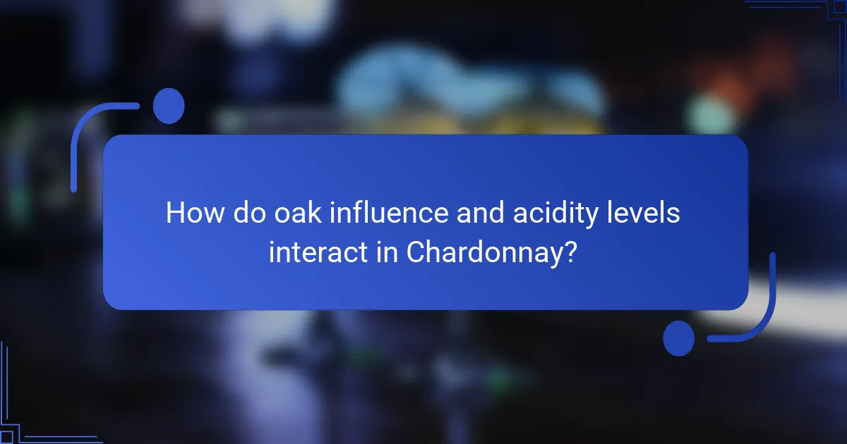 How do oak influence and acidity levels interact in Chardonnay?