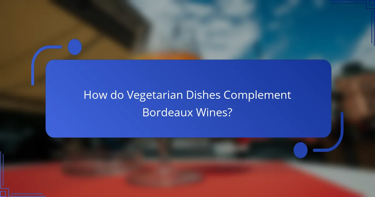 How do Vegetarian Dishes Complement Bordeaux Wines?