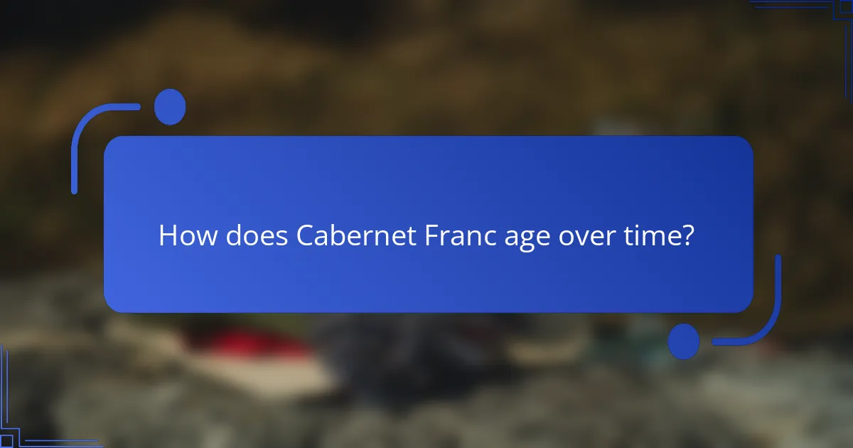 How does Cabernet Franc age over time?
