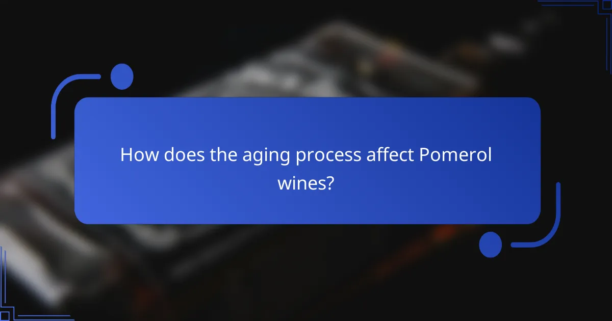 How does the aging process affect Pomerol wines?