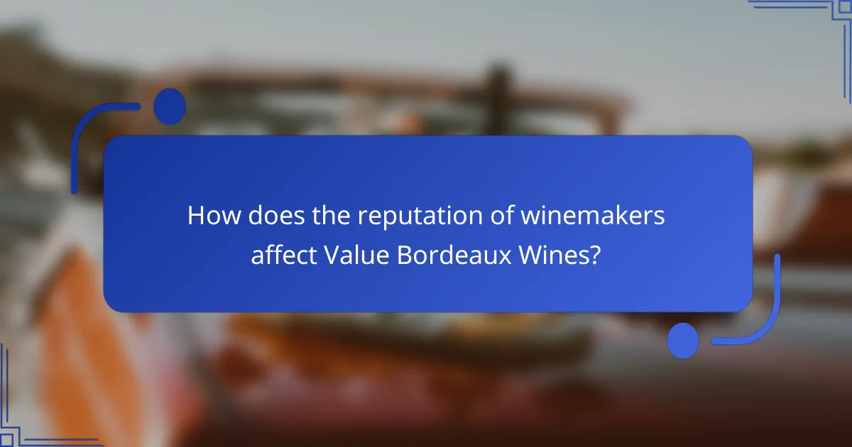 How does the reputation of winemakers affect Value Bordeaux Wines?