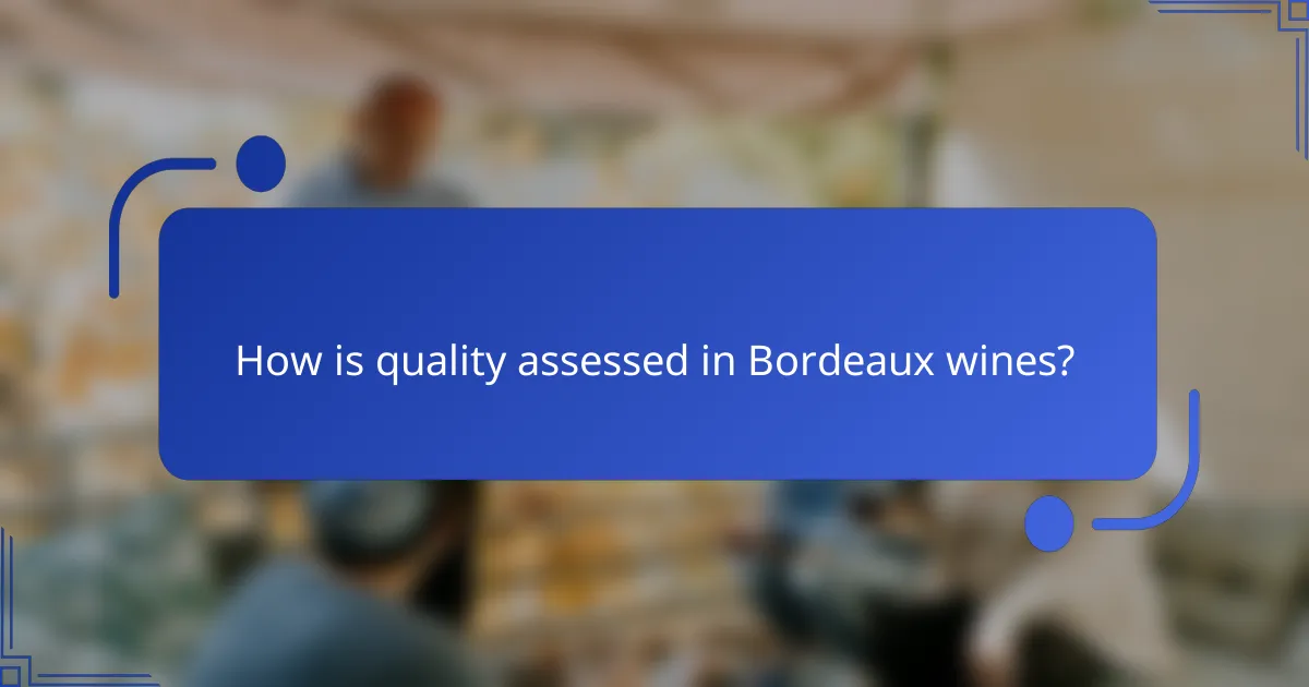 How is quality assessed in Bordeaux wines?