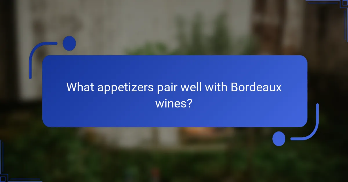 What appetizers pair well with Bordeaux wines?