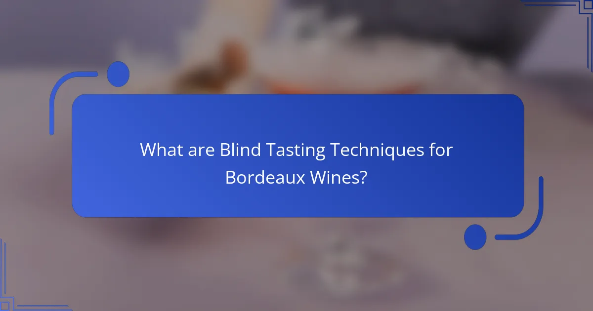 What are Blind Tasting Techniques for Bordeaux Wines?