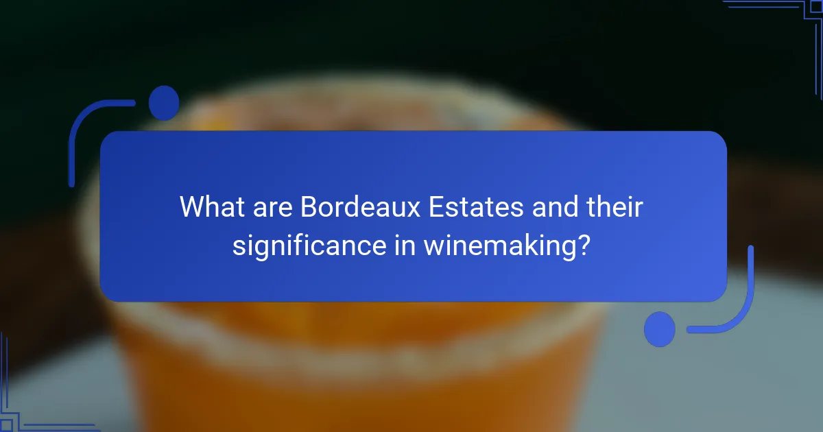 What are Bordeaux Estates and their significance in winemaking?