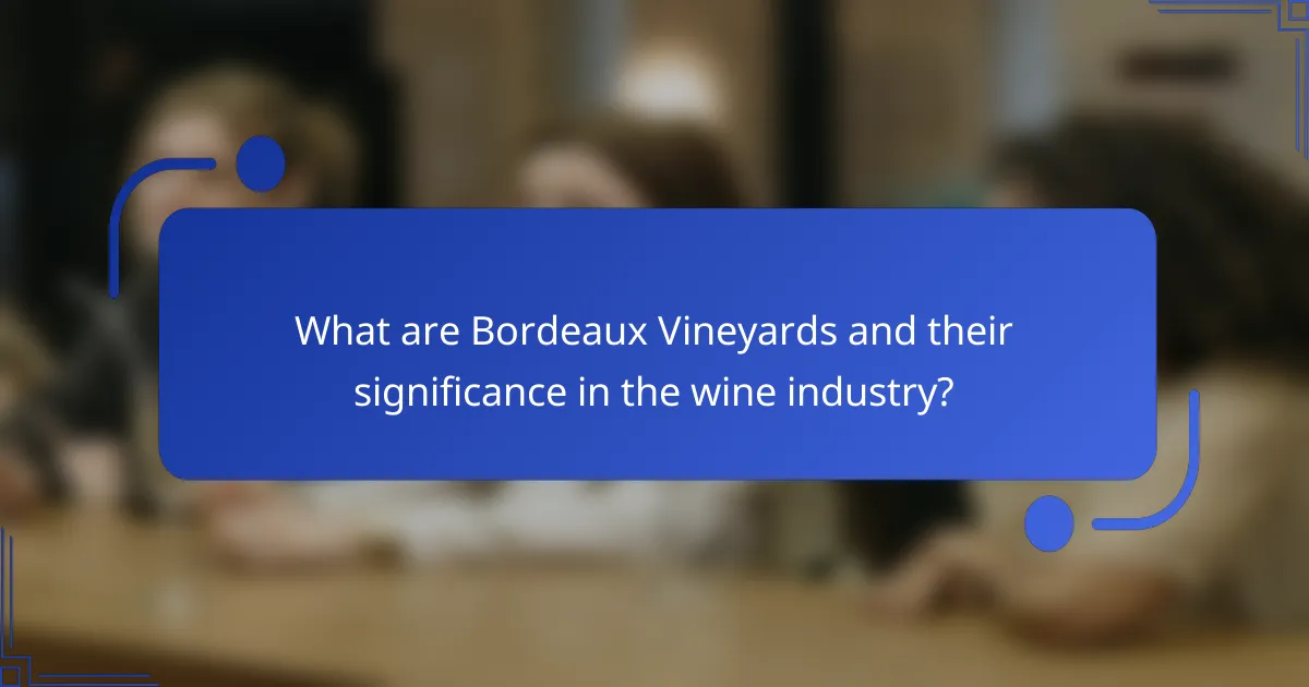 What are Bordeaux Vineyards and their significance in the wine industry?