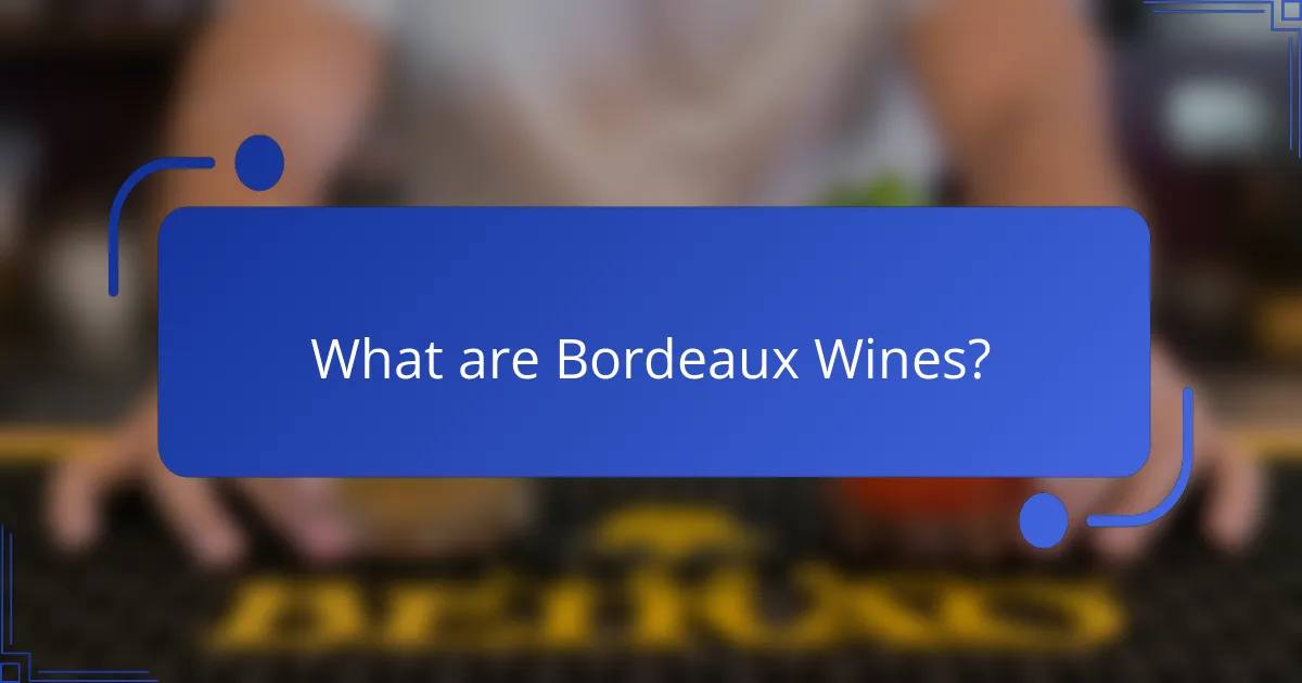 What are Bordeaux wines?