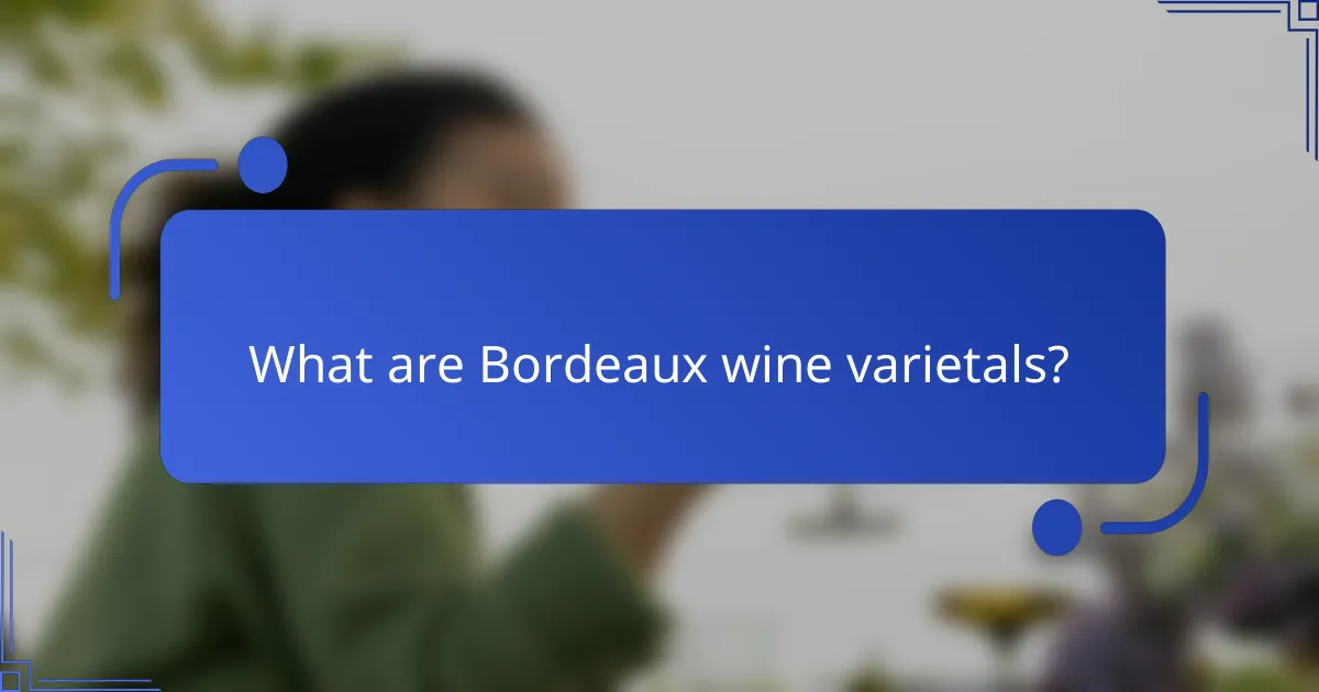 What are Bordeaux wine varietals?