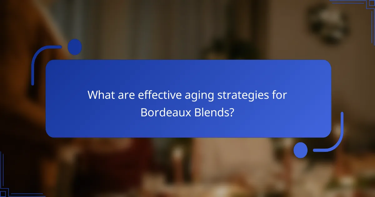 What are effective aging strategies for Bordeaux Blends?