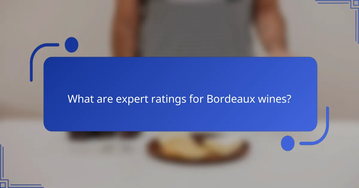 What are expert ratings for Bordeaux wines?