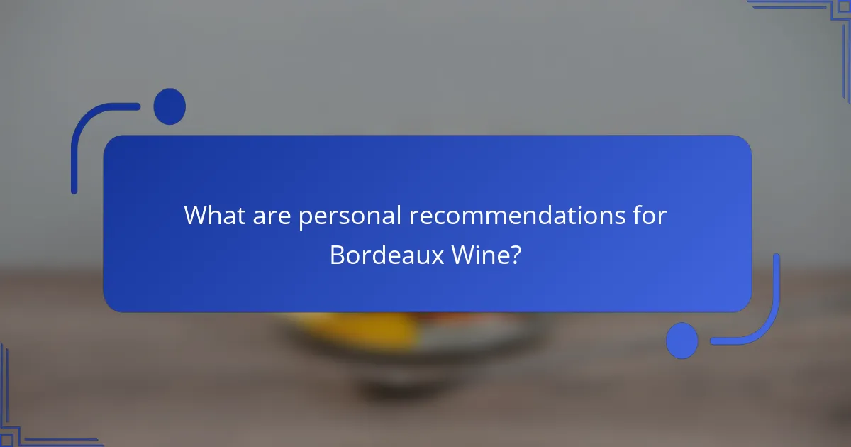 What are personal recommendations for Bordeaux Wine?