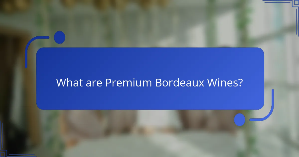 What are Premium Bordeaux Wines?