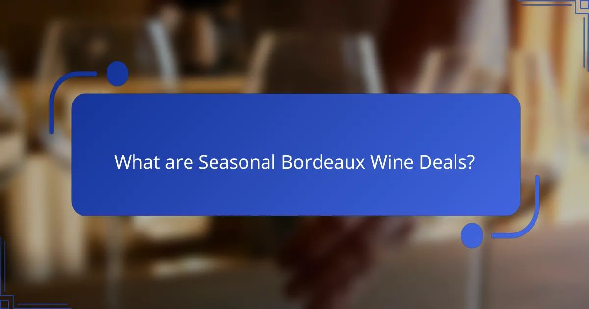 What are Seasonal Bordeaux Wine Deals?