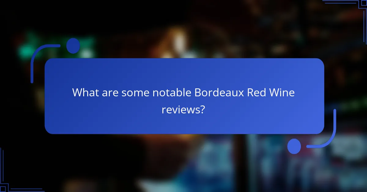What are some notable Bordeaux Red Wine reviews?