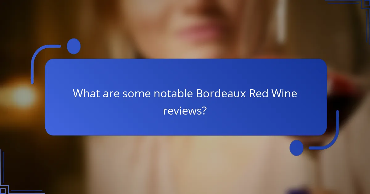 What are some notable Bordeaux Red Wine reviews?