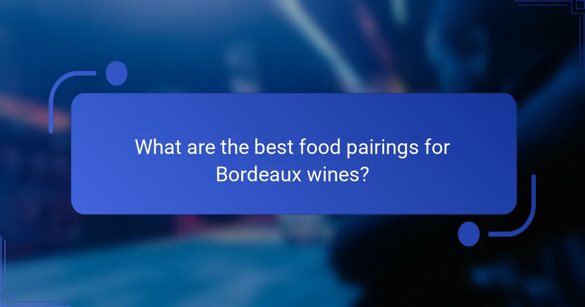 What are the best food pairings for Bordeaux wines?