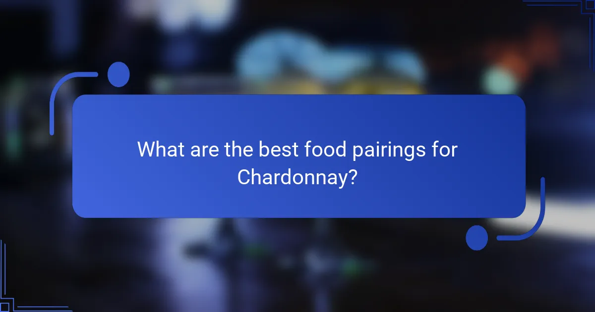 What are the best food pairings for Chardonnay?