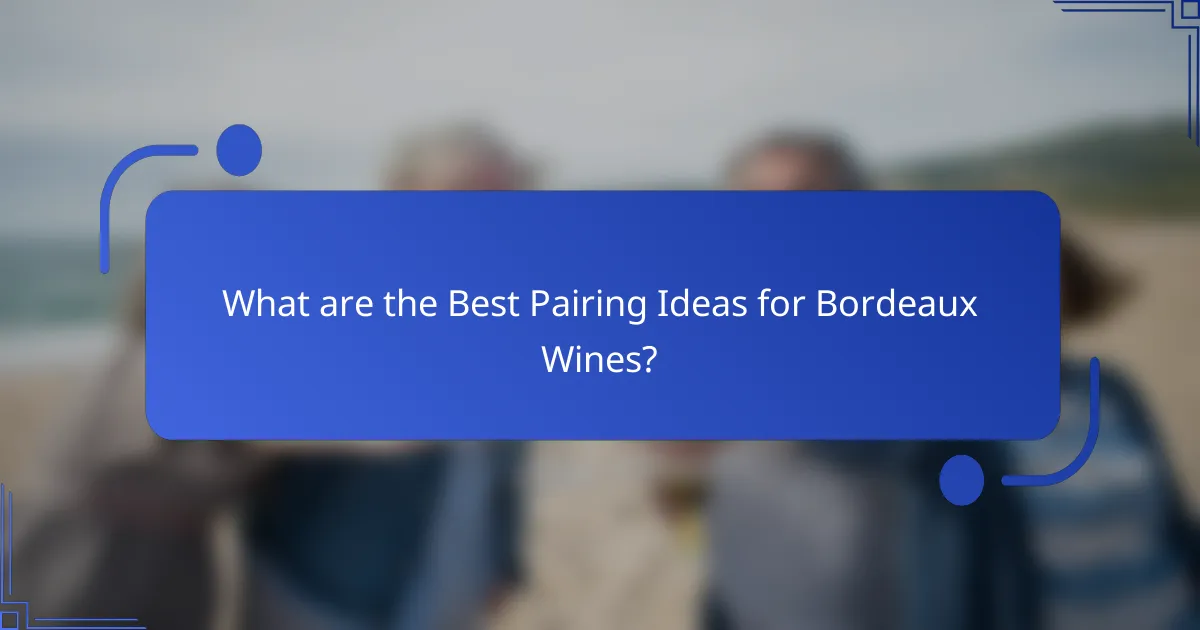 What are the Best Pairing Ideas for Bordeaux Wines?