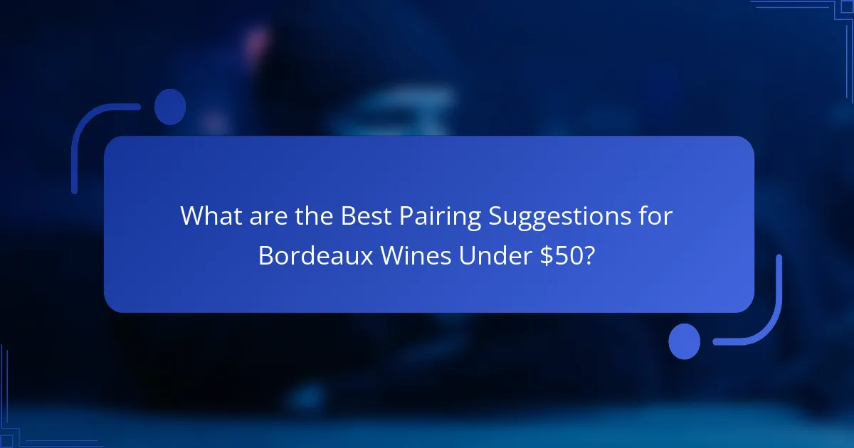 What are the Best Pairing Suggestions for Bordeaux Wines Under $50?