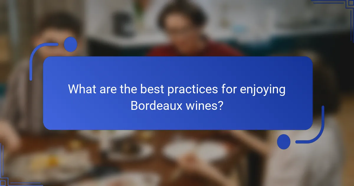 What are the best practices for enjoying Bordeaux wines?