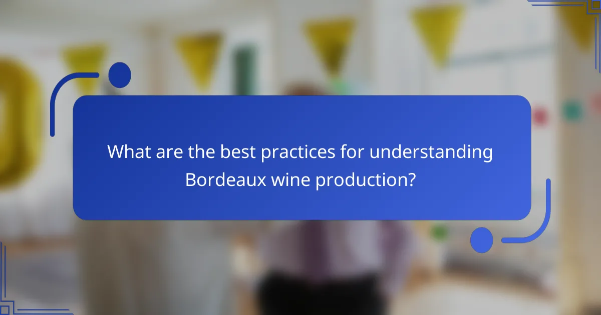 What are the best practices for understanding Bordeaux wine production?