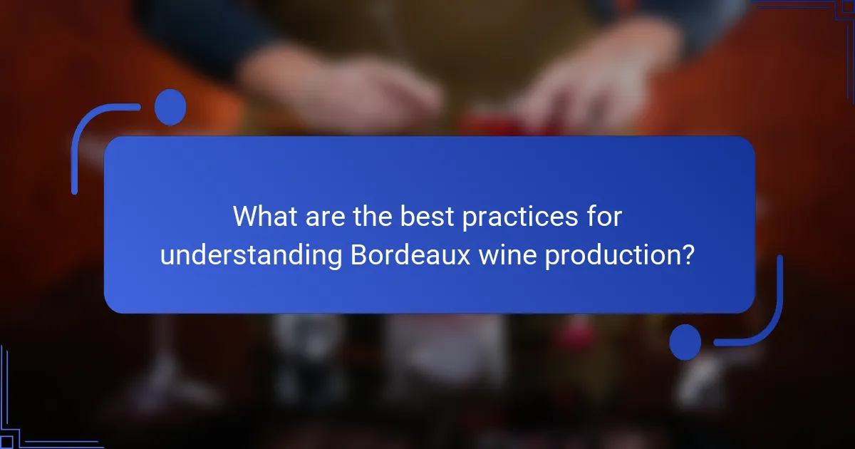 What are the best practices for understanding Bordeaux wine production?