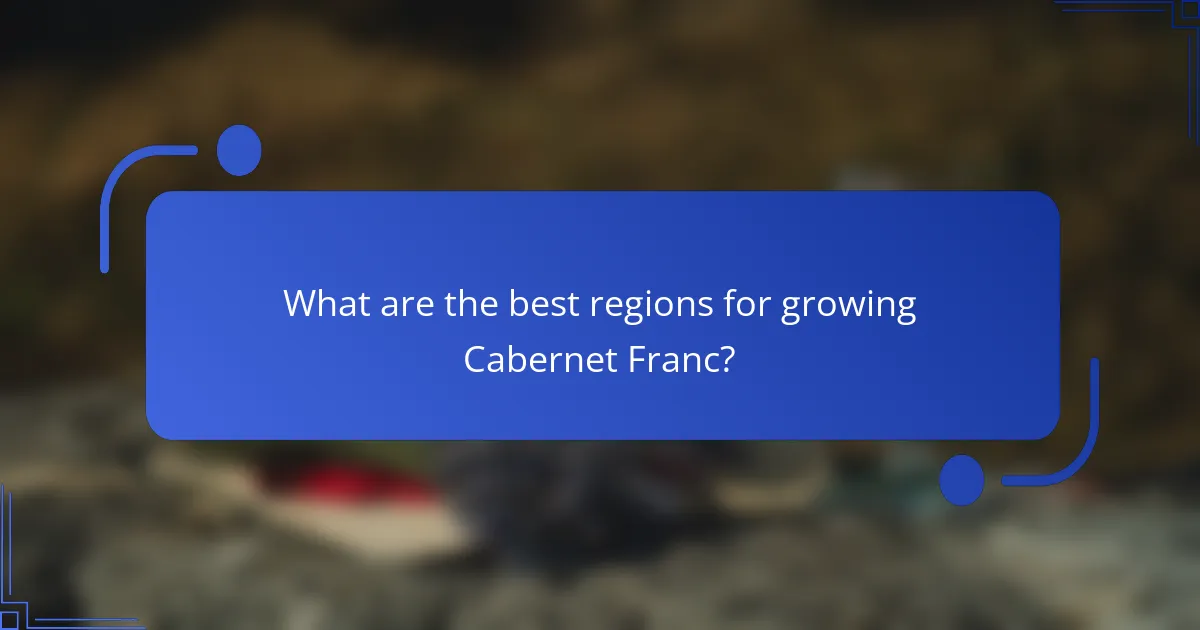 What are the best regions for growing Cabernet Franc?