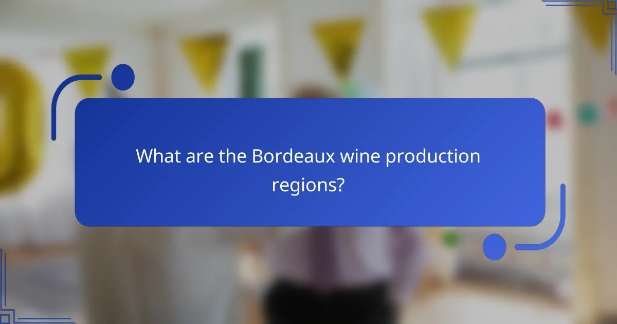 What are the Bordeaux wine production regions?