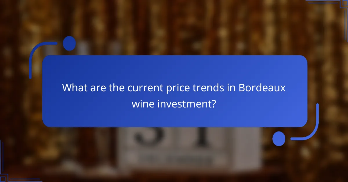 What are the current price trends in Bordeaux wine investment?