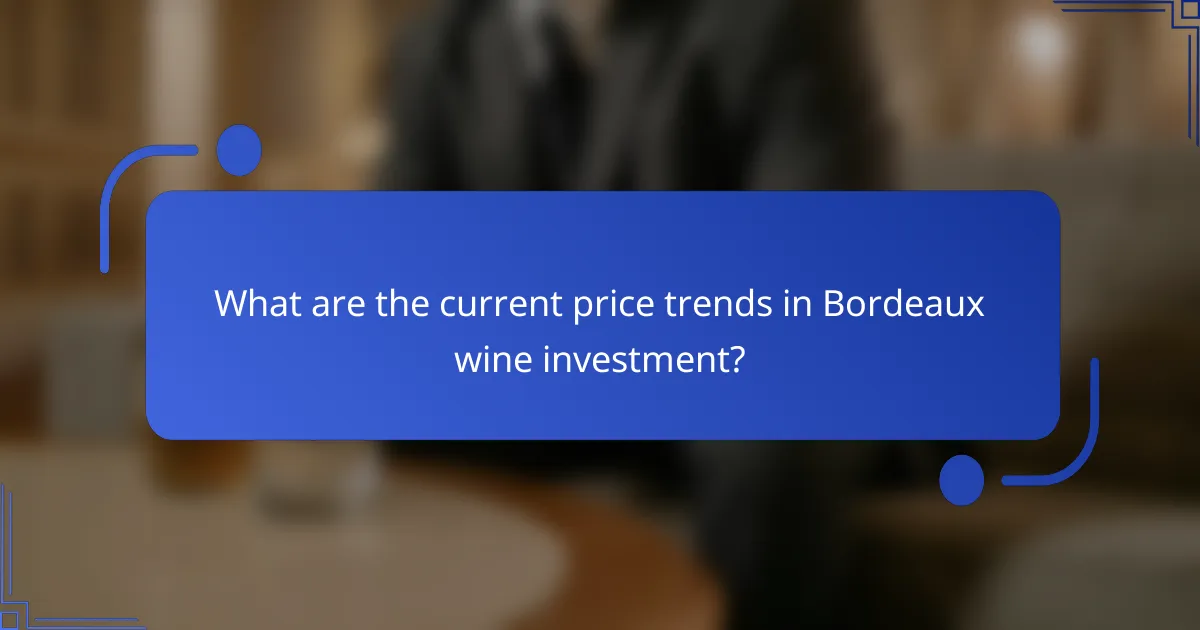 What are the current price trends in Bordeaux wine investment?