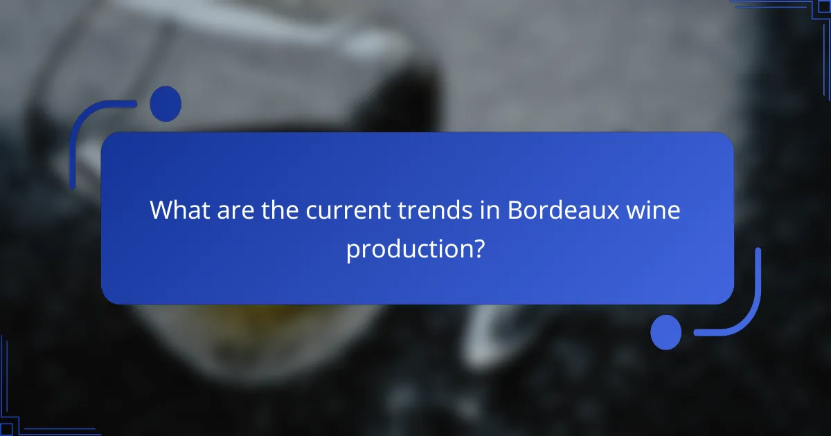 What are the current trends in Bordeaux wine production?
