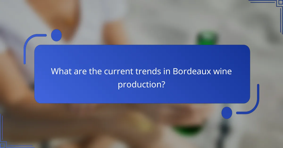 What are the current trends in Bordeaux wine production?