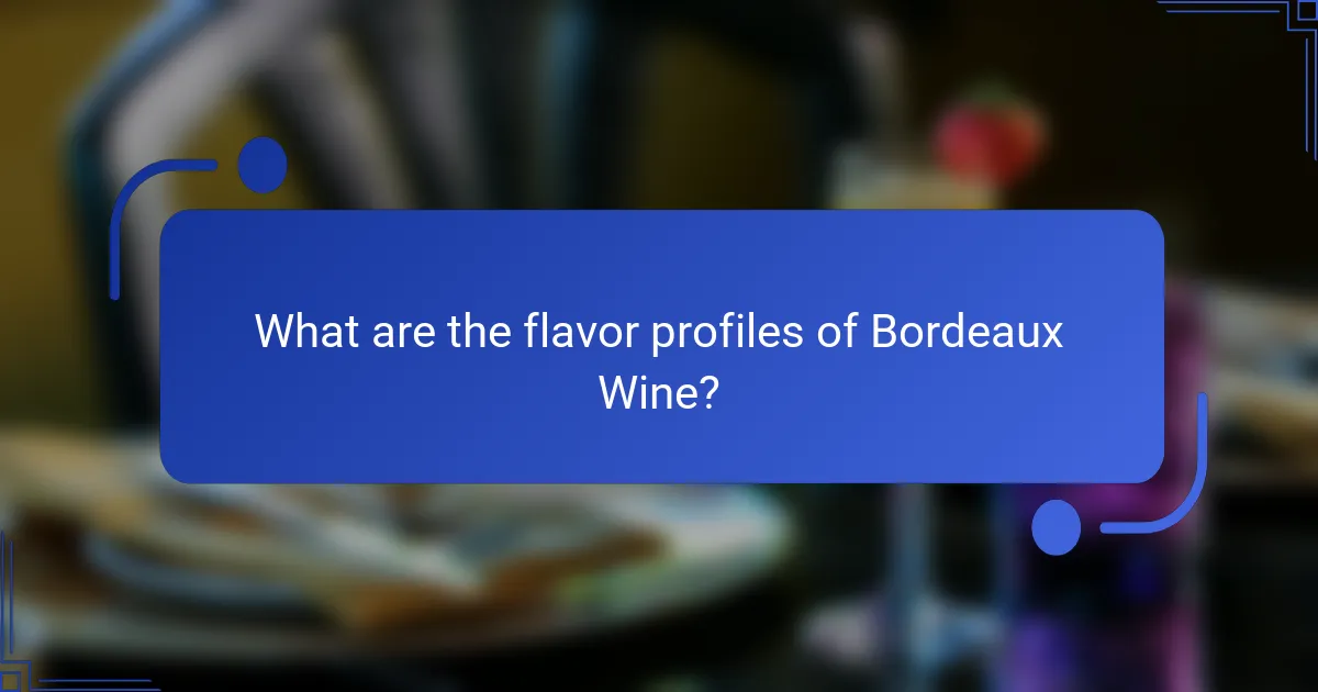 What are the flavor profiles of Bordeaux Wine?