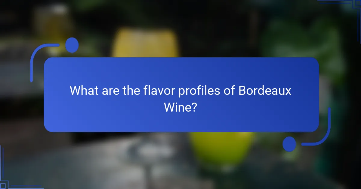 What are the flavor profiles of Bordeaux Wine?