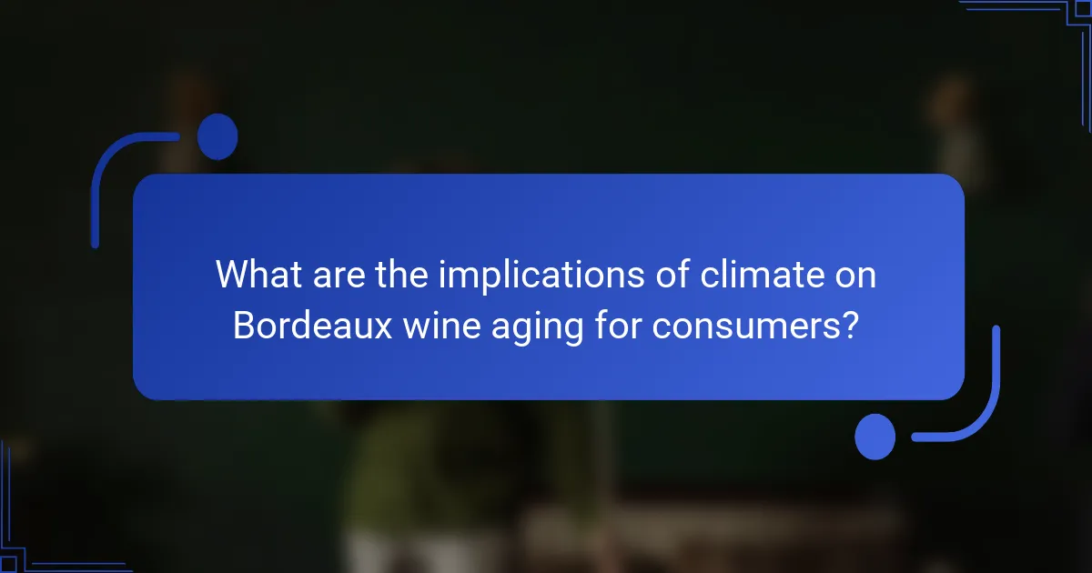 What are the implications of climate on Bordeaux wine aging for consumers?