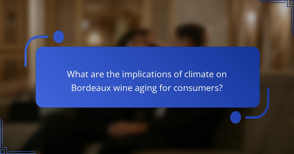What are the implications of climate on Bordeaux wine aging for consumers?