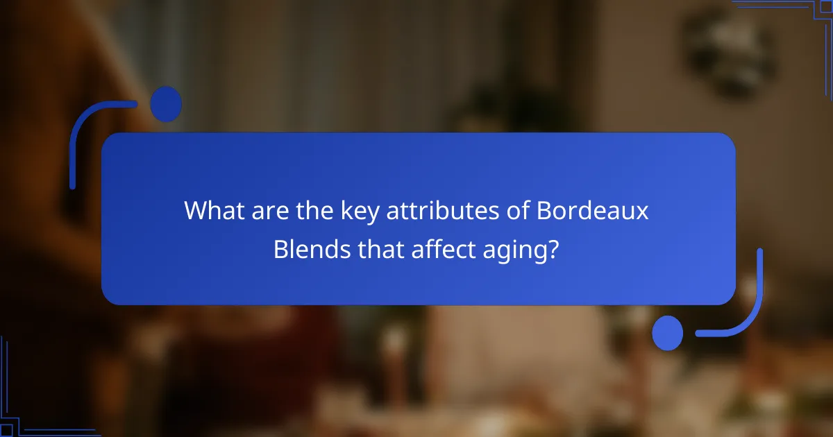 What are the key attributes of Bordeaux Blends that affect aging?