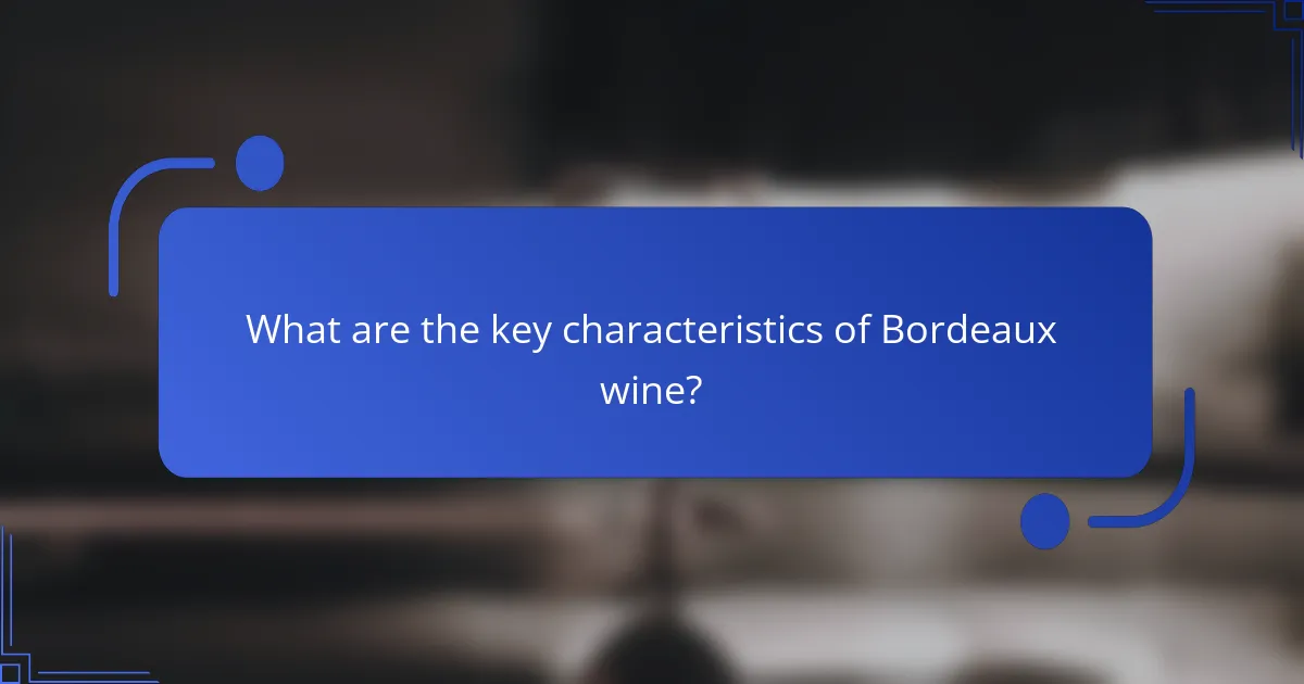 What are the key characteristics of Bordeaux wine?