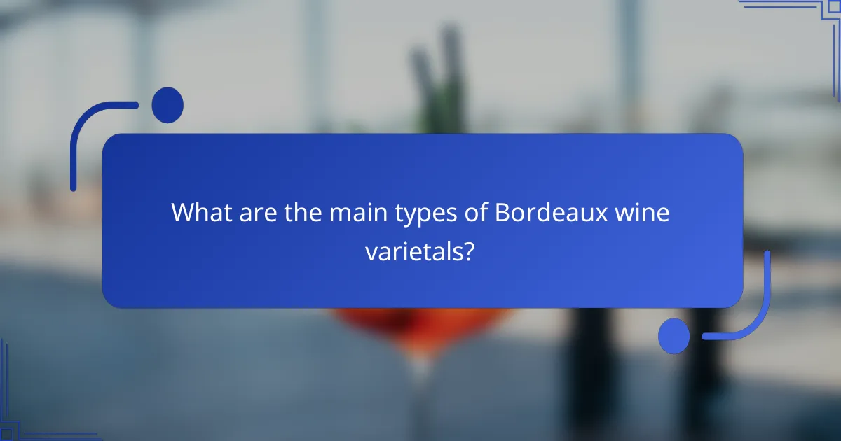 What are the main types of Bordeaux wine varietals?