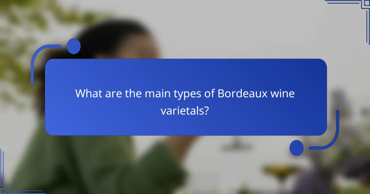 What are the main types of Bordeaux wine varietals?