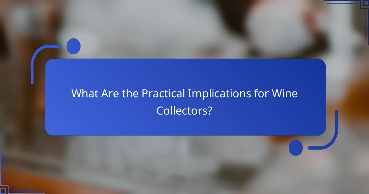 What Are the Practical Implications for Wine Collectors?