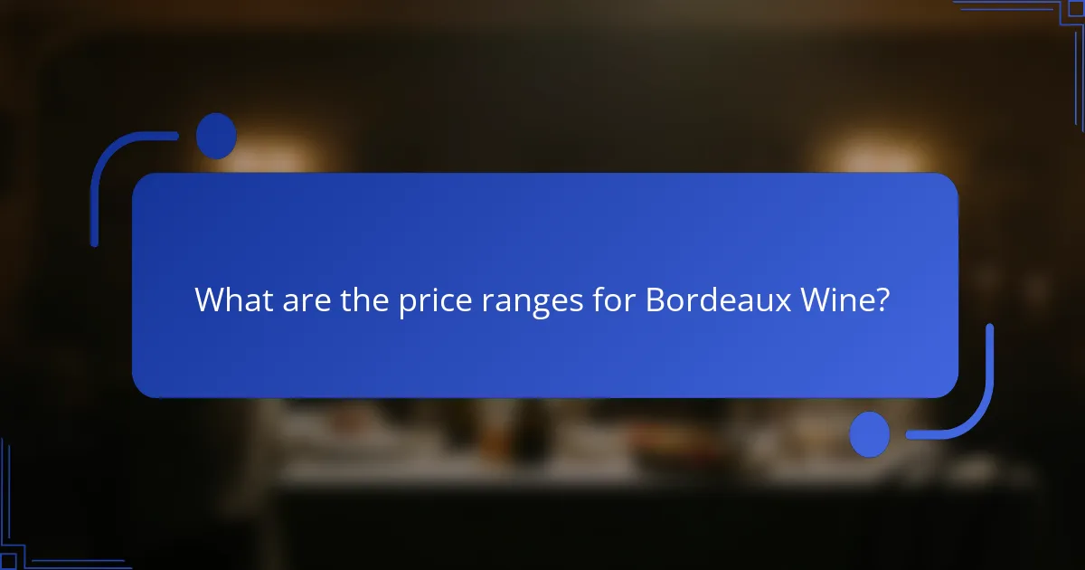 What are the price ranges for Bordeaux Wine?