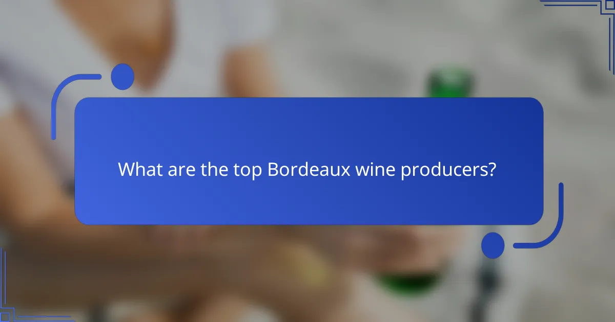 What are the top Bordeaux wine producers?