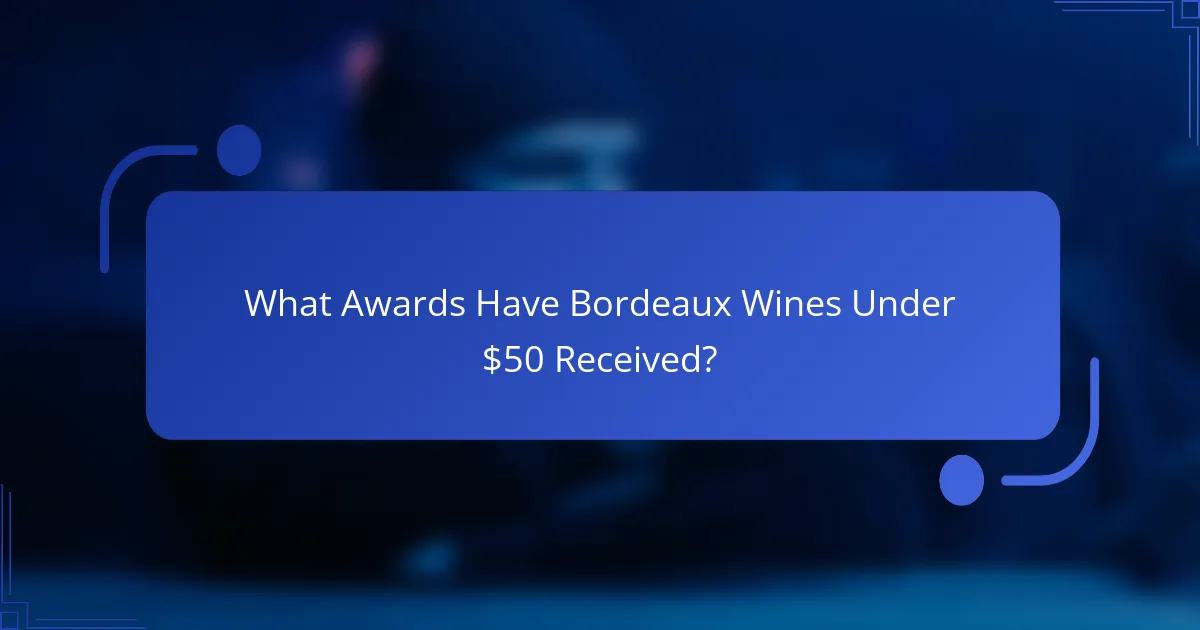 What Awards Have Bordeaux Wines Under $50 Received?