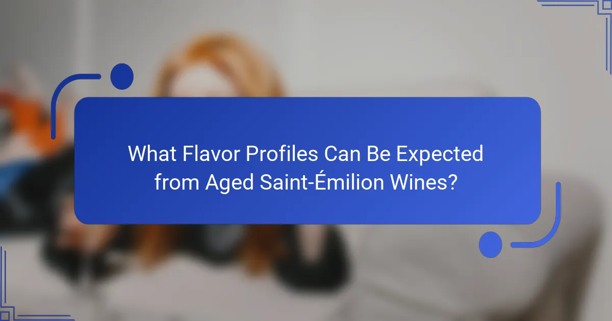 What Flavor Profiles Can Be Expected from Aged Saint-Émilion Wines?