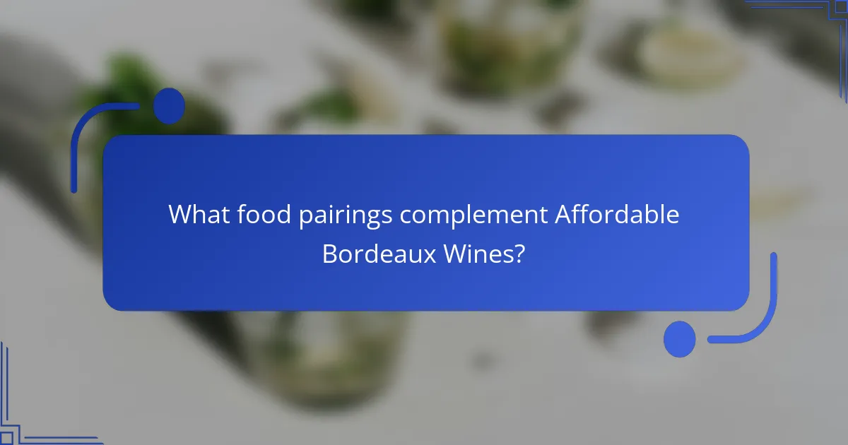 What food pairings complement Affordable Bordeaux Wines?